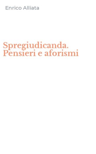 Spregiudicanda. Pensieri e aforismi