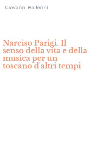 Narciso Parigi. Il senso della vita e della musica per un toscano d'altri tempi