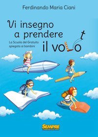 Vi insegno a prendere il volo. La &laquo;scuola del gratuito&raquo; spiegata ai bambini