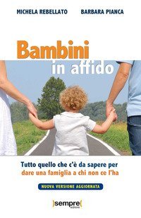 Bambini in affido. Tutto quello che c'&egrave; da sapere per dare una famiglia a chi non ce l'ha