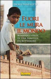 Fuori le mura il mondo. Romanzo verit&agrave; di una famiglia da rottamare