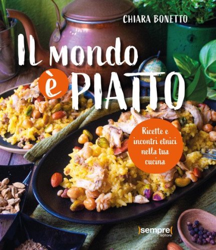 Il mondo &egrave; piatto. Ricette e incontri etnici nella tua cucina