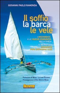 Il soffio, la barca, le vele. I movimenti e le nuove comunit&agrave; nella chiesa e cento risposte sulla comunit&agrave; di Papa Giovanni XXIII