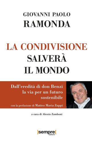 La condivisione salver&agrave; il mondo. Dall'eredit&agrave; di don Benzi, la via per un futuro sostenibile