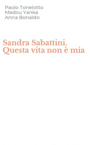 Sandra Sabattini. Questa vita non &egrave; mia
