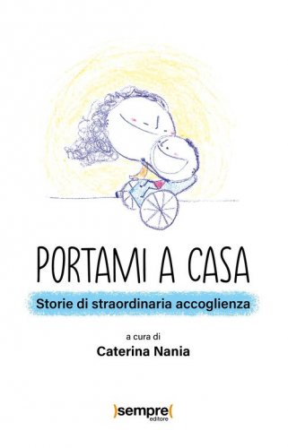 Portami a casa. Storie di straordinaria accoglienza