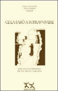 Ce la far&ograve; a sopravvivere. Racconti autobiografici per una terapia narrativa