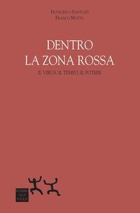Dentro la zona rossa. Virus, il tempo, il potere