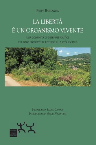 La libert&agrave; &egrave; un organismo vivente. Una comunit&agrave; di detenuti politici e il loro progetto di ritorno alla vita sociale