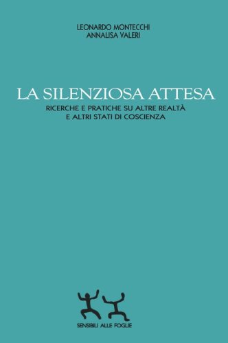 La silenziosa attesa. Ricerche e pratiche su altre realt&agrave; e altri stati di coscienza