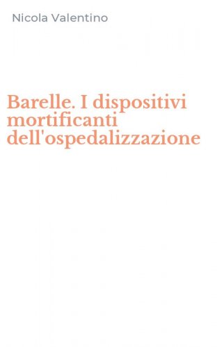 Barelle. I dispositivi mortificanti dell'ospedalizzazione