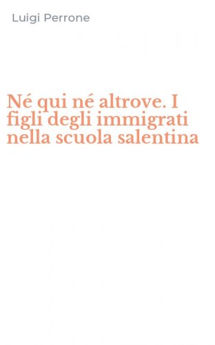 N&eacute; qui n&eacute; altrove. I figli degli immigrati nella scuola salentina