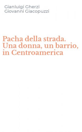 Pacha della strada. Una donna, un barrio, in Centroamerica