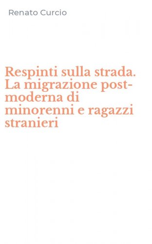 Respinti sulla strada. La migrazione post-moderna di minorenni e ragazzi stranieri