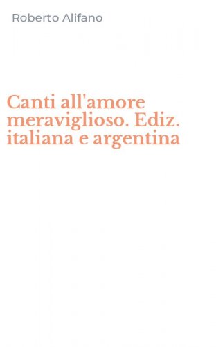 Canti all'amore meraviglioso. Ediz. italiana e argentina