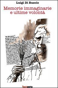 Memorie immaginarie e ultime volont&agrave;