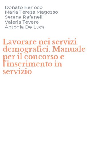 Lavorare nei servizi demografici. Manuale per il concorso e l'inserimento in servizio