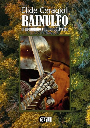 Rainulfo. Il normanno che fond&ograve; Aversa