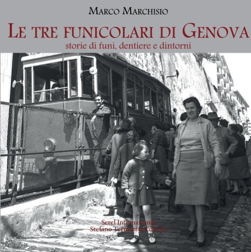 Le tre funicolari di Genova. Storie di funi, dentiere e dintorni