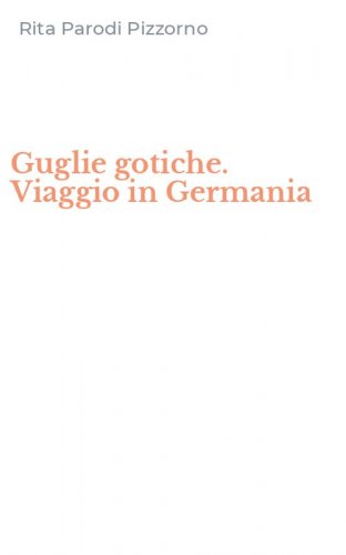 Guglie gotiche. Viaggio in Germania