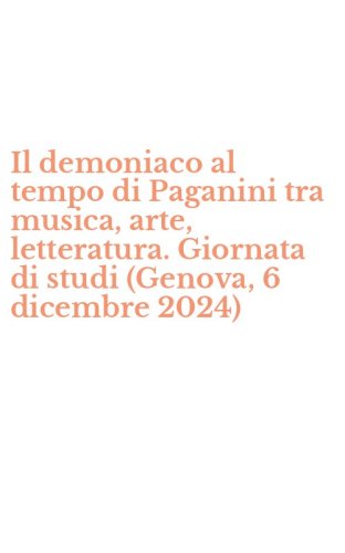 Il demoniaco al tempo di Paganini tra musica, arte, letteratura. Giornata di studi (Genova, 6 dicembre 2024)