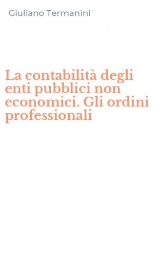La contabilit&agrave; degli enti pubblici non economici. Gli ordini professionali