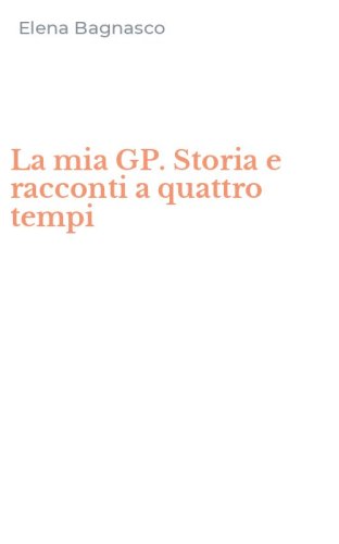 La mia GP. Storia e racconti a quattro tempi