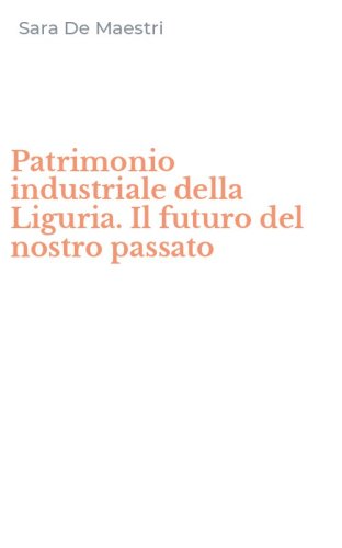 Patrimonio industriale della Liguria. Il futuro del nostro passato