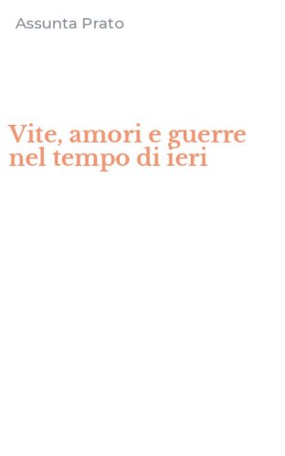 Vite, amori e guerre nel tempo di ieri