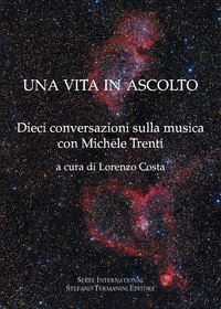Una vita in ascolto. Dieci conversazioni sulla musica con Michele Trenti
