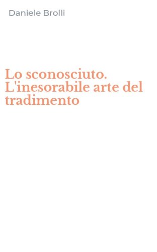 Lo sconosciuto. L'inesorabile arte del tradimento