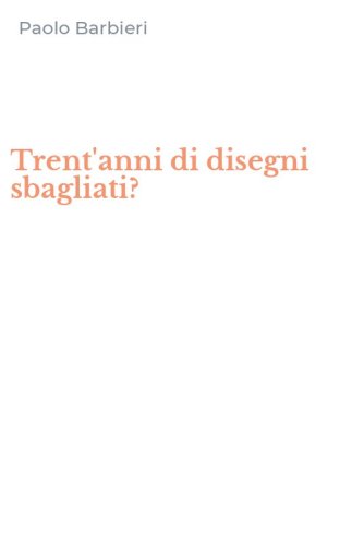Trent'anni di disegni sbagliati?