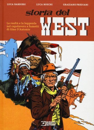 Storia del West. La realt&agrave; e la leggenda nel capolavoro a fumetti di Gino D'Antonio
