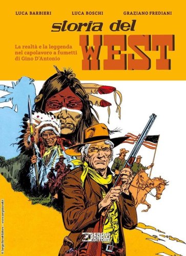 Storia del West. La realt&agrave; e la leggenda nel capolavoro a fumetti di Gino D'Antonio
