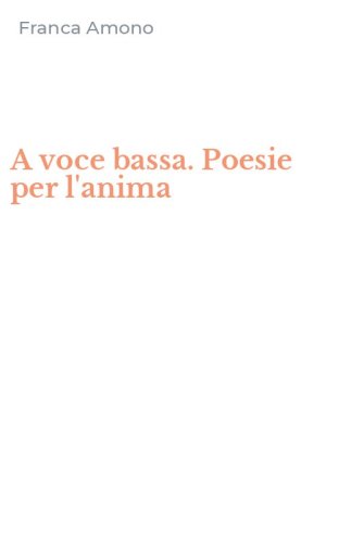 A voce bassa. Poesie per l'anima