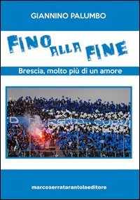 Fino alla fine. Brescia, molto pi&ugrave; di un amore