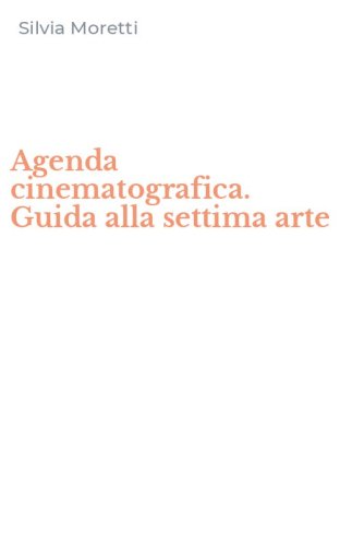 Agenda cinematografica. Guida alla settima arte