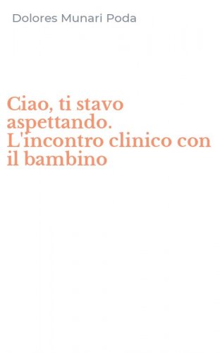 Ciao, ti stavo aspettando. L'incontro clinico con il bambino