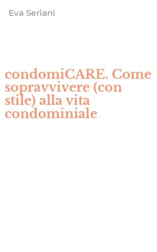 condomiCARE. Come sopravvivere (con stile) alla vita condominiale
