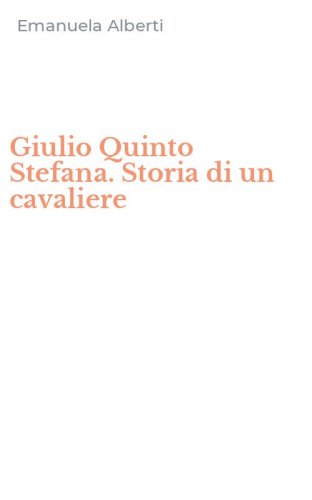 Giulio Quinto Stefana. Storia di un cavaliere