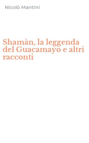 Sham&agrave;n, la leggenda del Guacamayo e altri racconti