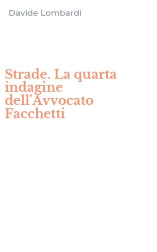 Strade. La quarta indagine dell'Avvocato Facchetti