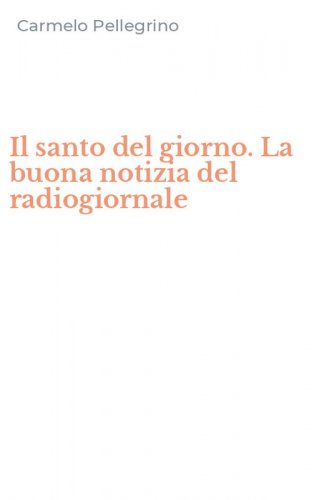 Il santo del giorno. La buona notizia del radiogiornale