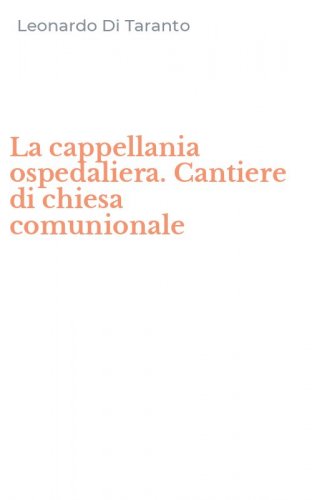 La cappellania ospedaliera. Cantiere di chiesa comunionale