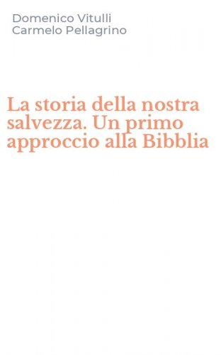 La storia della nostra salvezza. Un primo approccio alla Bibblia