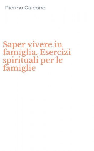 Saper vivere in famiglia. Esercizi spirituali per le famiglie
