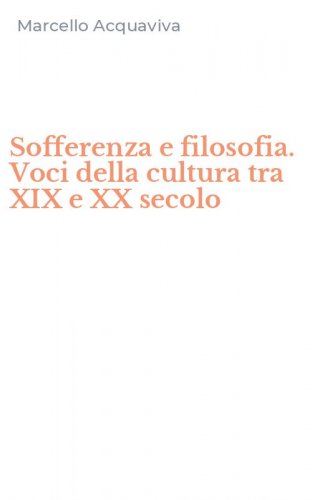 Sofferenza e filosofia. Voci della cultura tra XIX e XX secolo