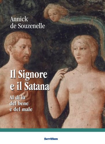 Il Signore e il Satana. Al di l&agrave; del bene e del male