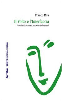 Il volto e l'interfaccia. Prossimit&agrave; virtuali, responsabilit&agrave; reali