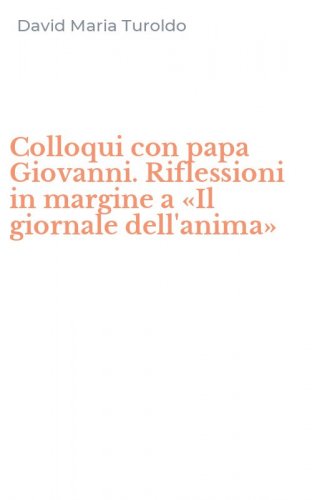Colloqui con papa Giovanni. Riflessioni in margine a &laquo;Il giornale dell'anima&raquo;